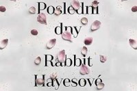 posledni-dny-rabbit-hayesove-perex