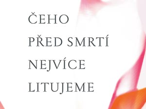 Čeho nejvíce litují lidé před svou smrtí?