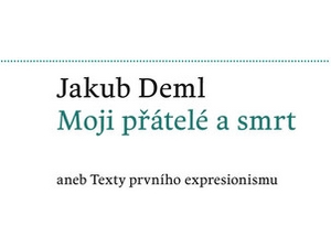 Jakub Deml, jeho přátelé a smrt…
