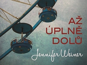 Ukázka z knihy Až úplně dolů (Jennifer Weiner)