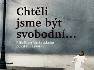 Varšavské povstání přibližuje českým čtenářům publikace Chtěli jsme být svobodní