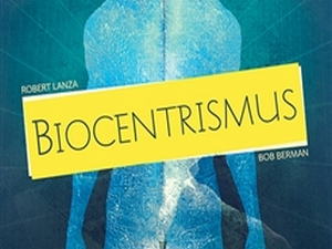 Ukázka z knihy Biocentrismus (Robert Lanza, Bob Berman)