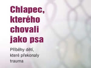 Příběhy dětí, které překonaly trauma