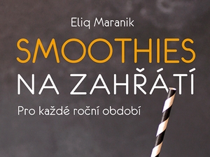 Ukázka z knihy Smoothies na zahřátí (Eliq Maranik)