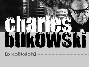 Bukowski o kočkách dvounohých i čtyřnohých