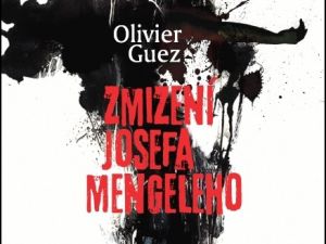 Olivier Guez: Zmizení Josefa Mengeleho
