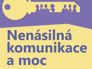 Ukázka z knihy Nenásilná komunikace a moc (Marshall Rosenberg)
