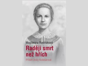 Příběh první blahoslavené Slovenky Anky Kolesárové