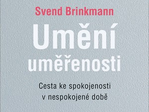 Ukázka z knihy Umění uměřenosti (Svend Brinkmann)