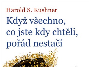 Ukázka z knihy Když všechno, co jste kdy chtěli, pořád nestačí (Harold Kushner)