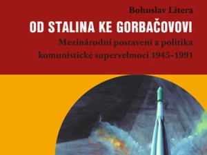 Recenzia: Bohuslav Litera: Od Stalina ke Gorbačovovi (Mezinárodní postavení a politika komunistické supervelmoci 1945–1991)