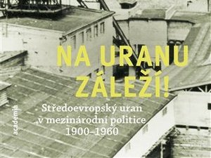 Středoevropský uran v mezinárodní politice 1900–1960