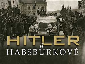 Zasoutěžte si o publikaci o vztahu Hitlera k rodu Habsburků