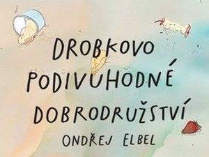 Ukázka z knihy Drobkovo podivuhodné dobrodružství (Ondřej Elbel)
