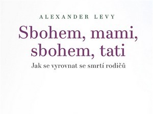 Ukázka z knihy Sbohem, mami, sbohem, tati (Alexander Levy)