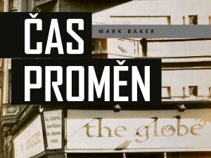 Mark Baker „Čas proměn“ Československo a Češi 80. a 90. let očima Američana