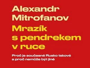 Proč je současné Rusko takové a proč nemůže být jiné