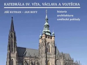 Poznejte katedrálu sv. Víta, Václava a Vojtěcha