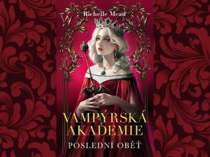 Získejte závěrečný díl fantasy série Vampýrská akademie