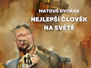 Ukázka z knihy Nejlepší člověk na světě (Matouš Dvořák)