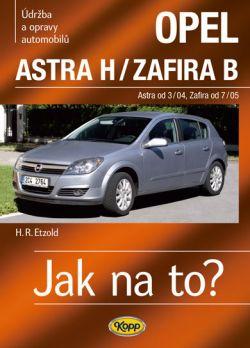 Jak na to? Opel Astra H/Zafira B - Astra od 3/04 - Zafira od 7/05