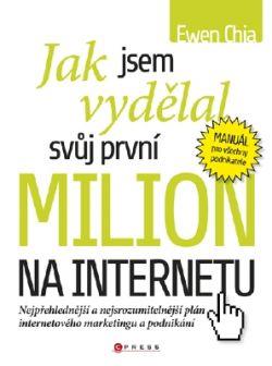 Jak jsem vydělal svůj první milion na internetu... a jak to můžete dokázat také!