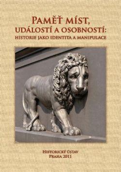 Paměti míst, událostí a osobností: historie jako identita a manipulace