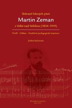 Sběratel lidových písní Martin Zeman z Velké nad Veličkou (1854–1919)