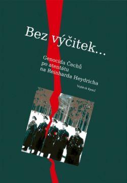 Bez výčitek... Genocida Čechů po atentátu na Reinharda Heydricha