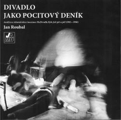 Divadlo jako pocitový deník – Analýza a rekonstrukce inscenace HaDivadla Bylo jich pět a půl (1982–1986)