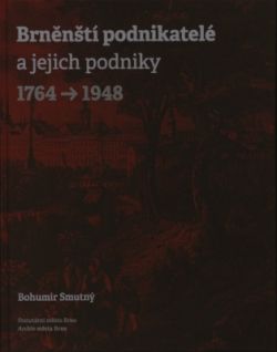 Brněnští podnikatelé a jejich podniky 1764–1948