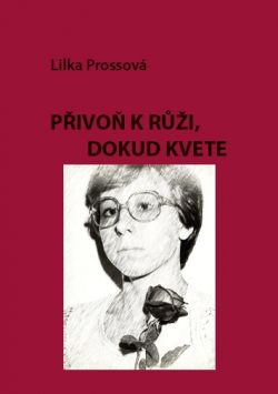 Přivoň k růži, dokud kvete