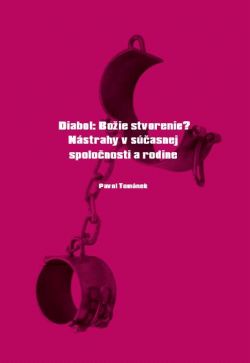 Diabol: Božie stvorenie? Nástrahy v súčasnej spoločnosti a rodine